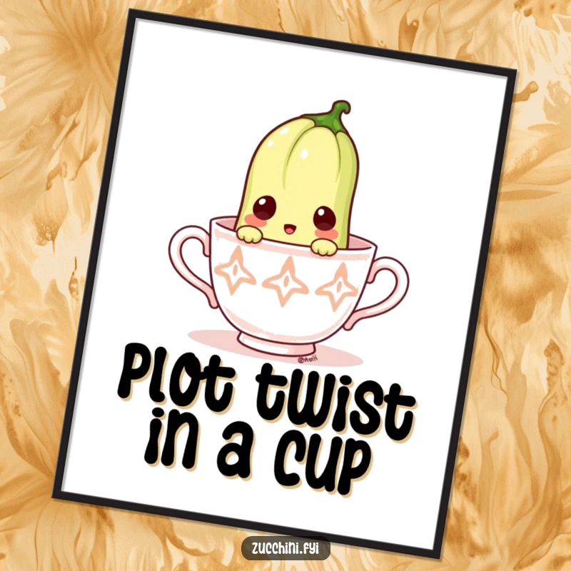Funny poster showing a surprised zucchini peeking out of a tiny teacup with wide eyes.